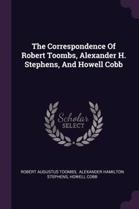 Correspondence Of Robert Toombs, Alexander H. Stephens, And Howell Cobb