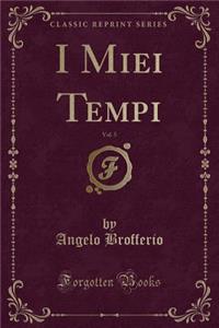 I Miei Tempi, Vol. 5 (Classic Reprint)
