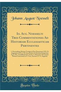 Io. Aug. Noesselti Tres Commentationes Ad Historiam Ecclesiasticam Pertinentes