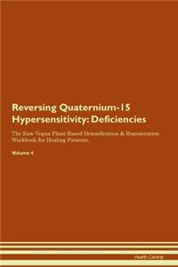 Reversing Quaternium-15 Hypersensitivity: Deficiencies The Raw Vegan Plant-Based Detoxification & Regeneration Workbook for Healing Patients.Volume 4