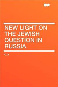 New Light on the Jewish Question in Russia