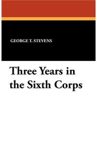 Three Years in the Sixth Corps