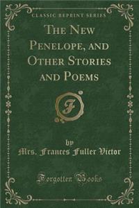 The New Penelope, and Other Stories and Poems (Classic Reprint)
