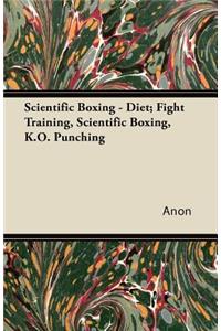 Scientific Boxing - Diet; Fight Training, Scientific Boxing, K.O. Punching