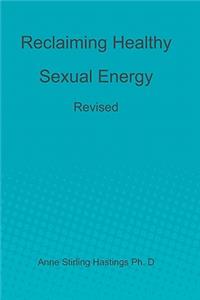 Reclaiming Healthy Sexual Energy: Revised