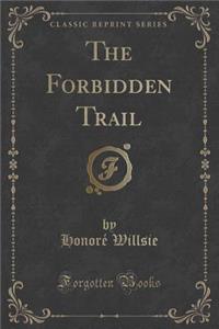 The Forbidden Trail (Classic Reprint)