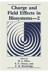 Charge and Field Effects in Biosystems--2