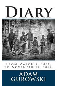 Diary: From March 4, 1861, to November 12, 1862.: From March 4, 1861, to November 12, 1862
