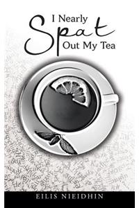 I Nearly Spat Out My Tea