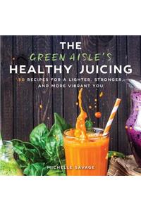 The Green Aisle's Healthy Juicing