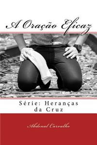 A Oracao Eficaz: Serie: Herancas Da Cruz