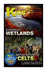 A Smart Kids Guide to Wondrous Wetlands and British History Celts