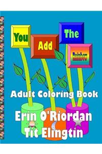 You Add The Rainbow - Adult Coloring Book
