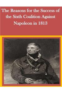Reasons for the Success of the Sixth Coalition Against Napoleon in 1813