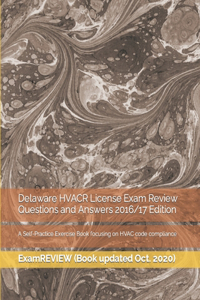 Delaware HVACR License Exam Review Questions and Answers 2016/17 Edition