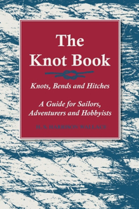 Knot Book - Knots, Bends and Hitches - A Guide for Sailors, Adventurers and Hobbyists