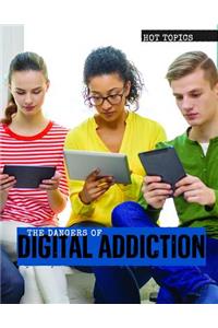 The Dangers of Digital Addiction