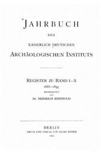 Jahrbuch des Kaiserlich Deutschen Archäologischen Instituts - Register zu Band I-X
