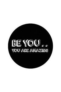 Be You .. You are Amazing