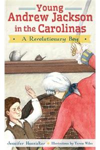 Young Andrew Jackson in the Carolinas: A Revolutionary Boy