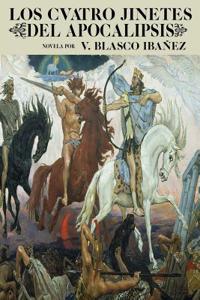 Antologia Vicente Blasco Ibanez: Los Cuatro Jinetes del Apocalipsis (Con Notas)
