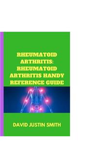 Rheumatoid Arthritis: Rheumatoid Arthritis Handy Reference Guide