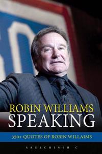 Robin Williams Speaking: 350+ Quotes of Robin Williams
