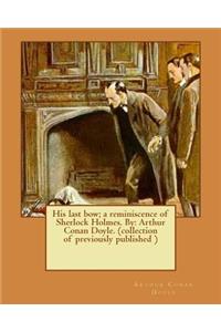 His last bow; a reminiscence of Sherlock Holmes. By