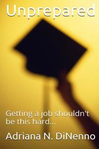Unprepared: Getting a Job Shouldn't Be This Hard
