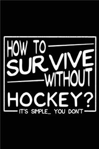 How To Survive Without Hockey? It's Simple You Don't