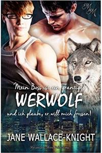 Mein Boss Ist Ein Grantiger Werwolf Und Ich Glaube, Er Will Mich Fressen!