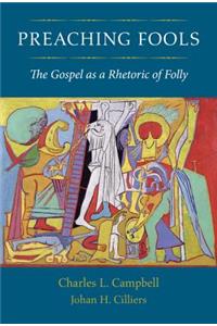 Preaching Fools: The Gospel as a Rhetoric of Folly