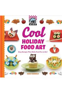 Cool Holiday Food Art: Easy Recipes That Make Food Fun to Eat!