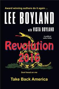 Revolution 2016: Take Back America - A Political Satire Thriller