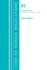 Code of Federal Regulations, Title 45 Public Welfare 140-199, Revised as of October 1, 2021