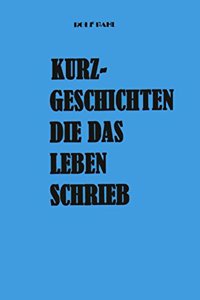 Kurzgeschichten die das Leben schrieb