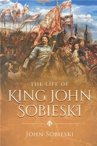 The Life of King John Sobieski