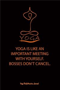 Yoga (YOGA IS LIKE AN IMPORTANT MEETING WITH YOURSELF.BOSSES DON'T CANCEL.)