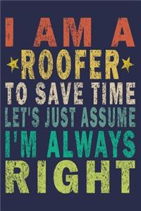 I Am A Roofer To Save Time Let's Just Assume I'm Always Right