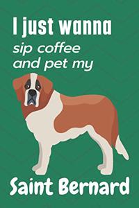 I just wanna sip coffee and pet my Saint Bernard