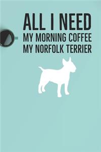 All I need is my Morning coffee and my Norfolk Terrier