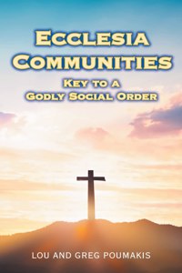 Ecclesia Communities: Key to a Godly Social Order