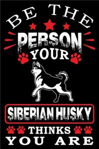 Be The Person Your Siberian Husky Thinks You Are