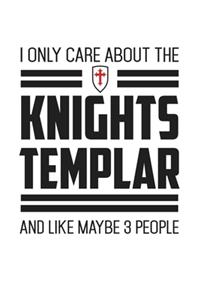 I Only Care About The Knights Templar And Like Maybe 3 People: Knights Templar Mystery & Treasure Noebook or Journal