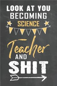 Look at You Becoming Science Teacher and Shit