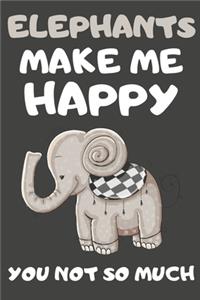 Elephants Make Me Happy You Not So Much