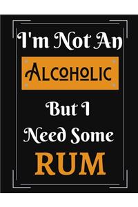 I'm Not An Alcoholic But I Need Some Rum