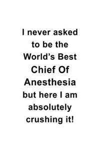 I Never Asked To Be The World's Best Chief Of Anesthesia But Here I Am Absolutely Crushing It