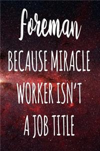 Foreman Because Miracle Worker Isn't A Job Title