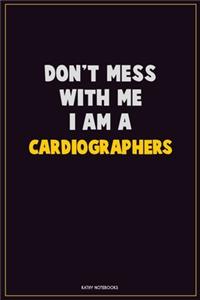 Don't Mess With Me, I Am A Cardiographers